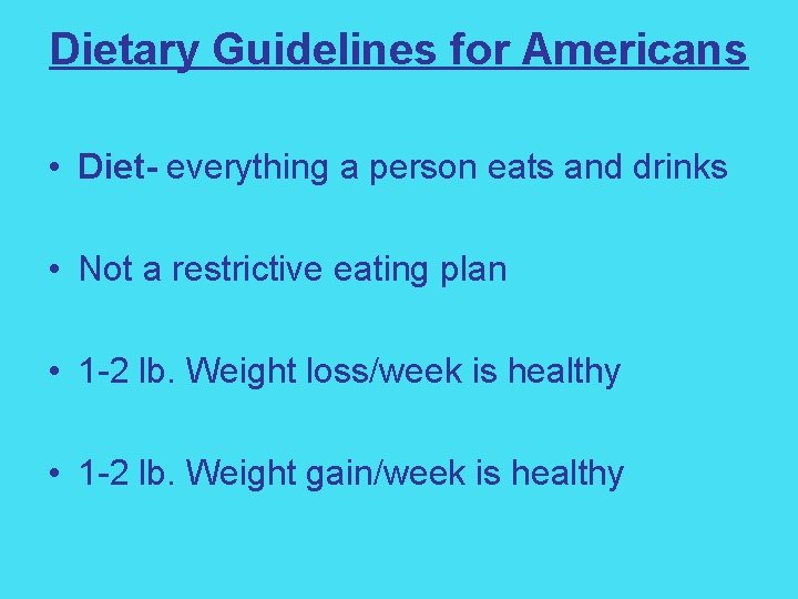 Dietary Guidelines for Americans • Diet- everything a person eats and drinks • Not
