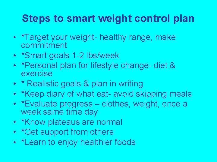 Steps to smart weight control plan • *Target your weight- healthy range, make commitment
