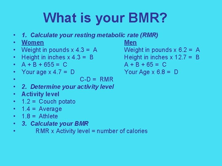 What is your BMR? • • • • 1. Calculate your resting metabolic rate