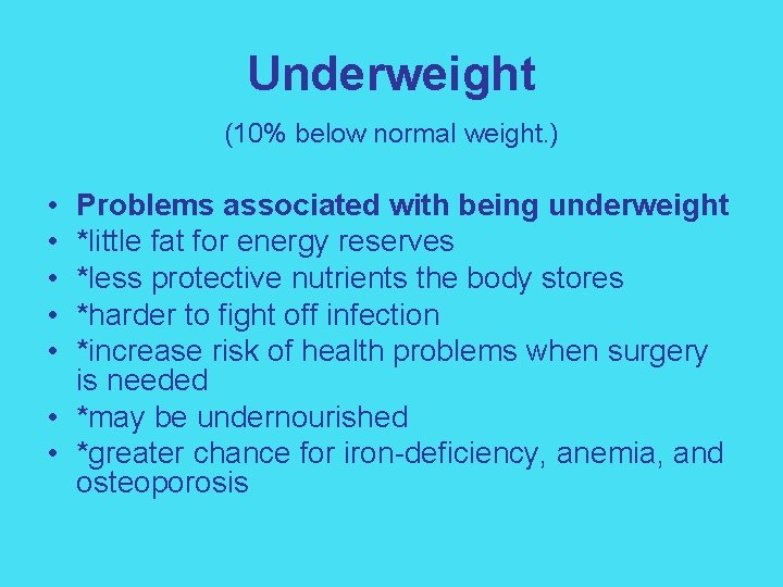 Underweight (10% below normal weight. ) • • • Problems associated with being underweight