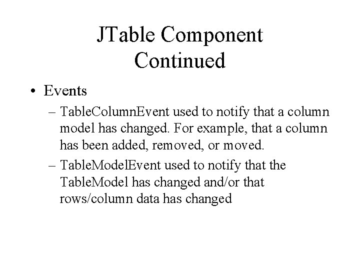 JTable Component Continued • Events – Table. Column. Event used to notify that a
