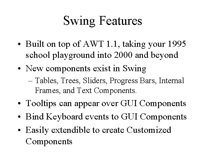 Swing Features • Built on top of AWT 1. 1, taking your 1995 school