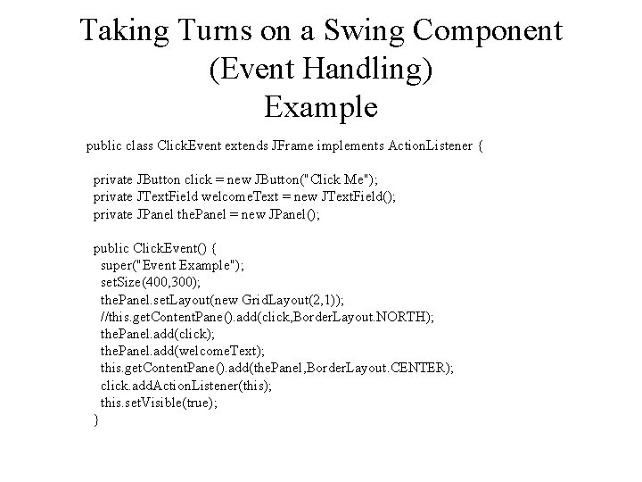 Taking Turns on a Swing Component (Event Handling) Example public class Click. Event extends