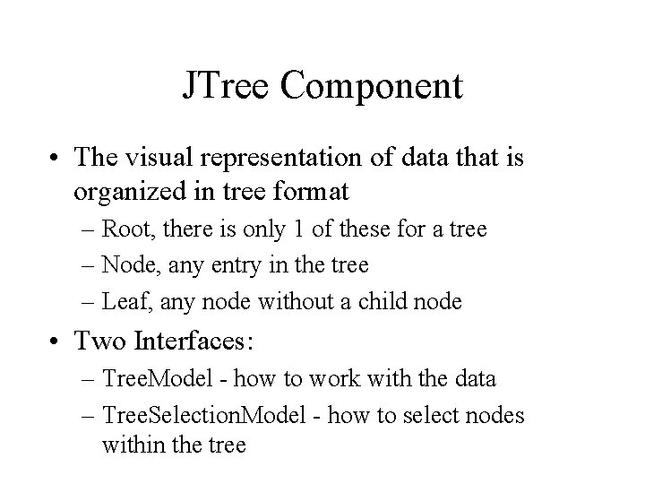 JTree Component • The visual representation of data that is organized in tree format