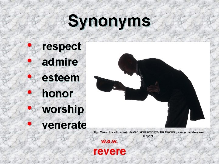 Synonyms • • • respect admire esteem honor worship venerate https: //www. linkedin. com/pulse/20140829031521