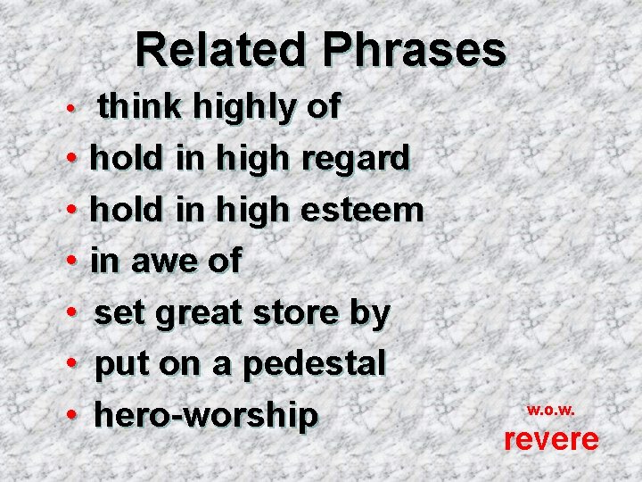 Related Phrases think highly of • hold in high regard • hold in high