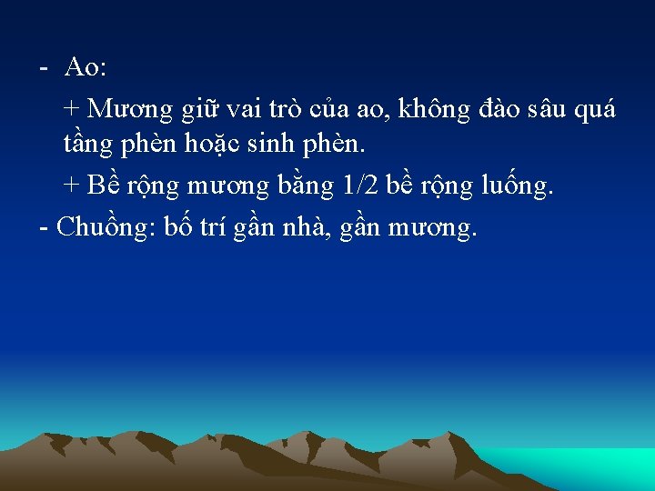 - Ao: + Mương giữ vai trò của ao, không đào sâu quá tầng