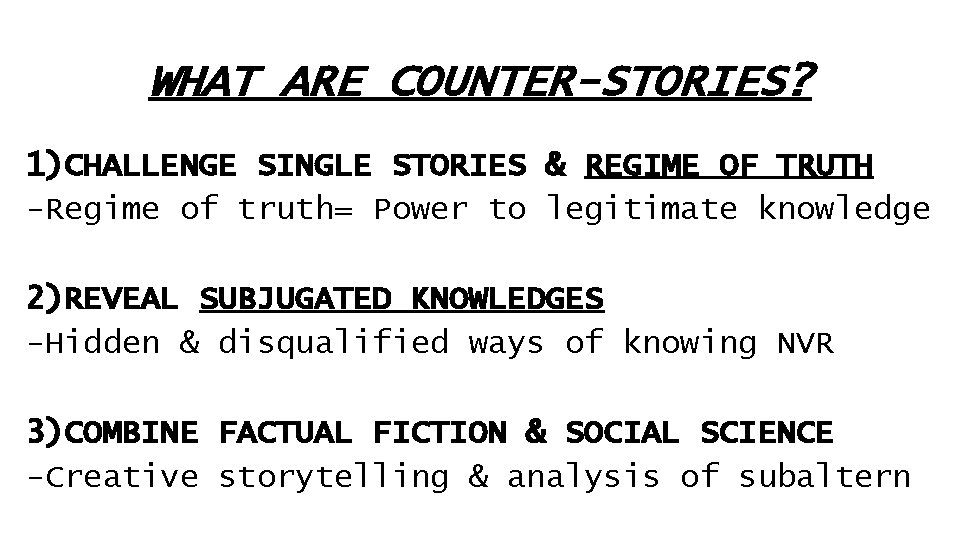WHAT ARE COUNTER-STORIES? 1)CHALLENGE SINGLE STORIES & REGIME OF TRUTH -Regime of truth= Power