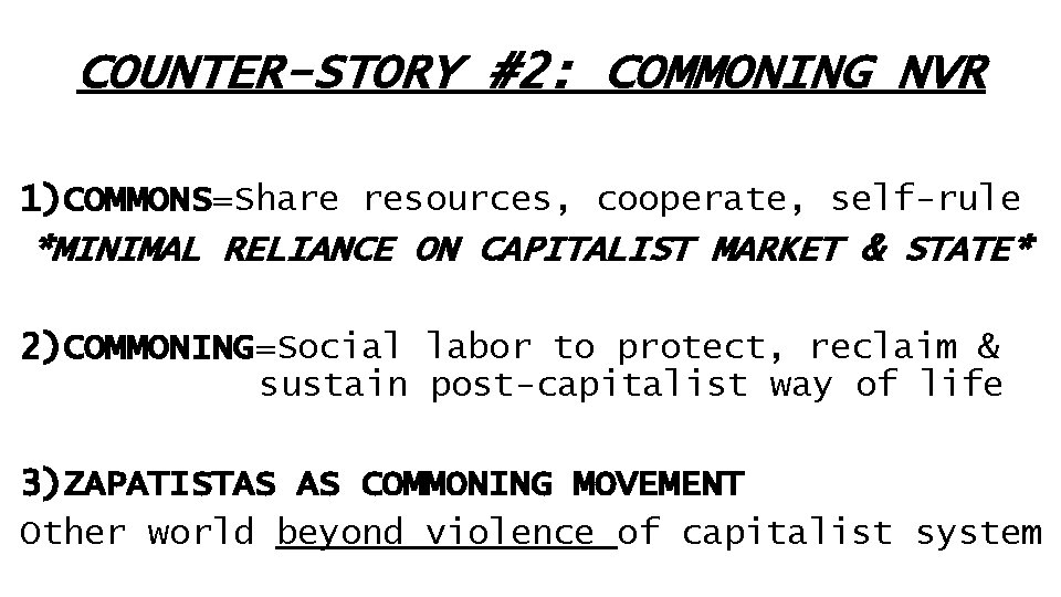 COUNTER-STORY #2: COMMONING NVR 1)COMMONS=Share resources, cooperate, self-rule *MINIMAL RELIANCE ON CAPITALIST MARKET &