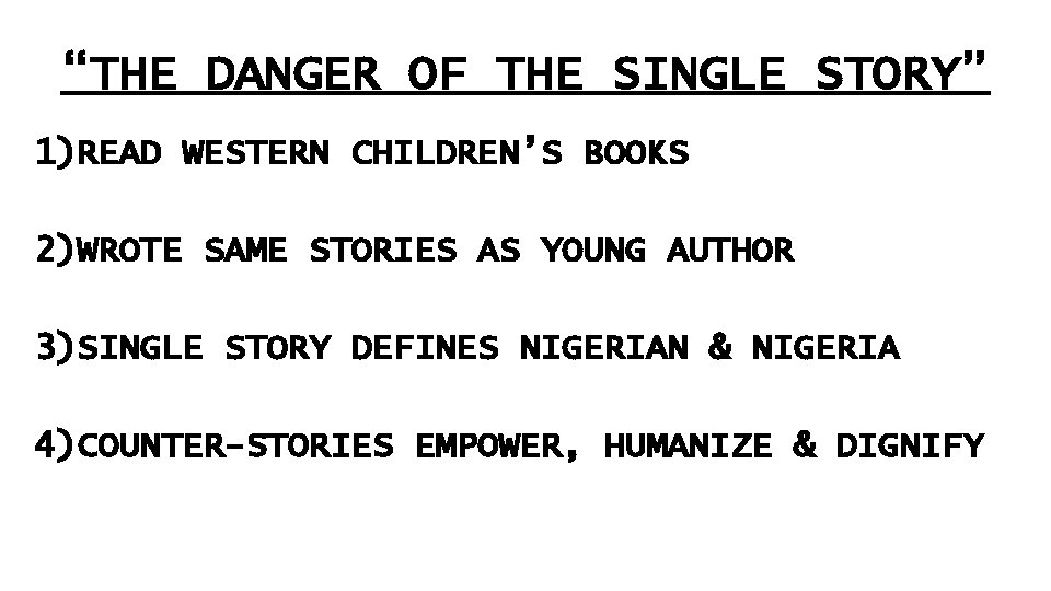 “THE DANGER OF THE SINGLE STORY” 1)READ WESTERN CHILDREN’S BOOKS 2)WROTE SAME STORIES AS