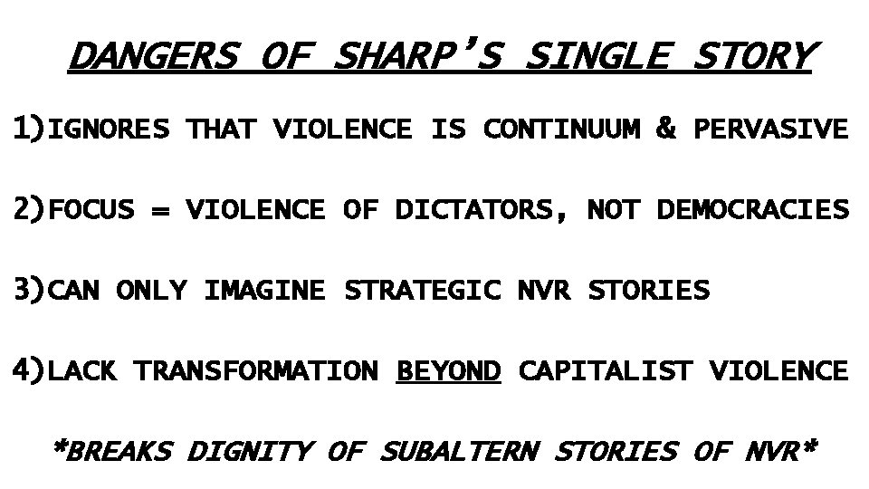 DANGERS OF SHARP’S SINGLE STORY 1)IGNORES THAT VIOLENCE IS CONTINUUM & PERVASIVE 2)FOCUS =