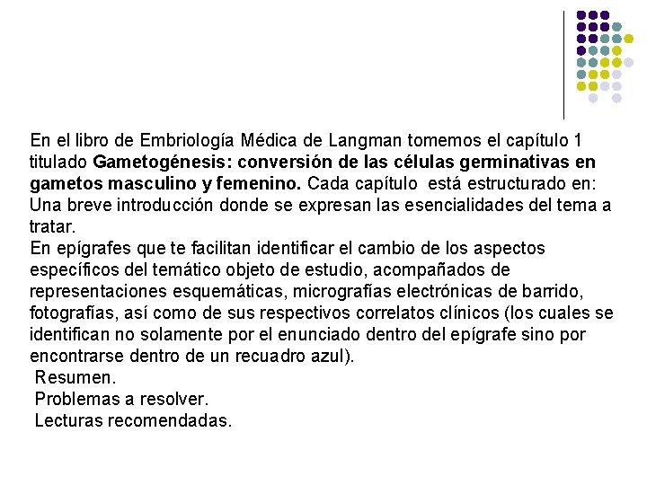 En el libro de Embriología Médica de Langman tomemos el capítulo 1 titulado Gametogénesis: