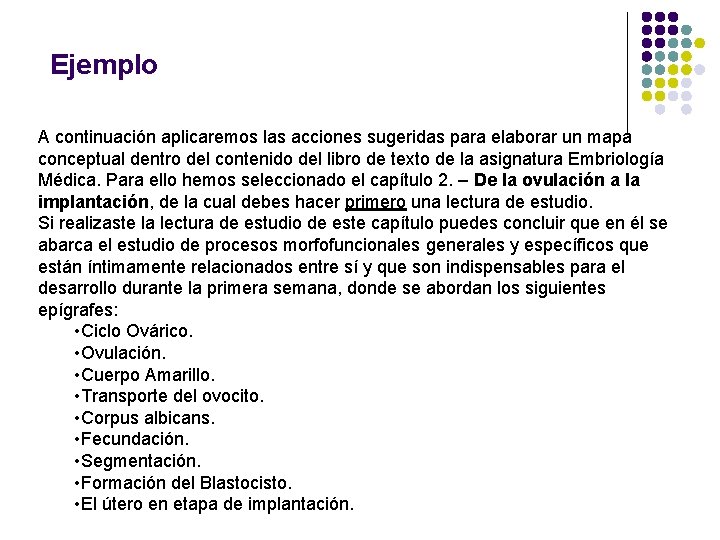 Ejemplo A continuación aplicaremos las acciones sugeridas para elaborar un mapa conceptual dentro del