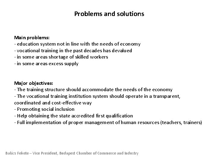 Problems and solutions Main problems: - education system not in line with the needs