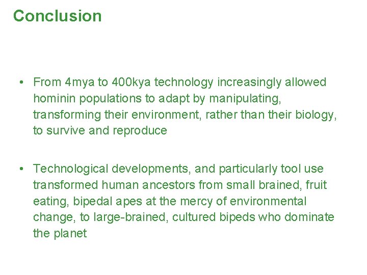 Conclusion • From 4 mya to 400 kya technology increasingly allowed hominin populations to