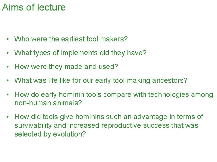 Aims of lecture • Who were the earliest tool makers? • What types of