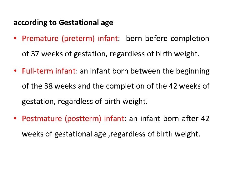 according to Gestational age • Premature (preterm) infant: born before completion of 37 weeks