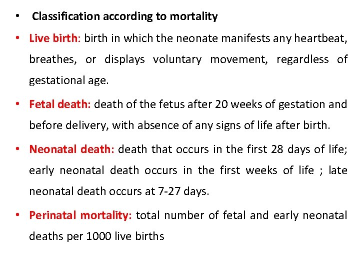  • Classification according to mortality • Live birth: birth in which the neonate