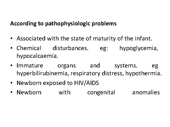 According to pathophysiologic problems • Associated with the state of maturity of the infant.