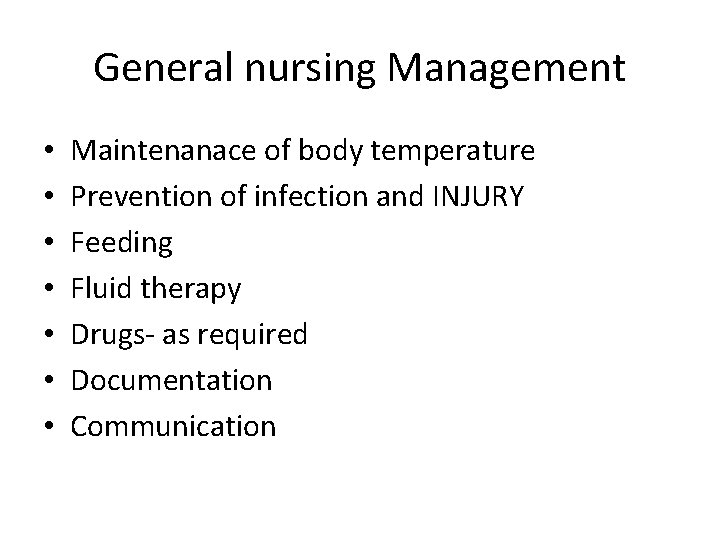 General nursing Management • • Maintenanace of body temperature Prevention of infection and INJURY