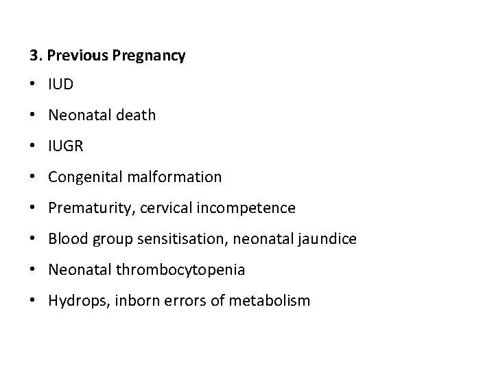 3. Previous Pregnancy • IUD • Neonatal death • IUGR • Congenital malformation •