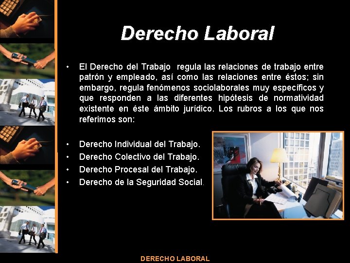 Derecho Laboral • El Derecho del Trabajo regula las relaciones de trabajo entre patrón