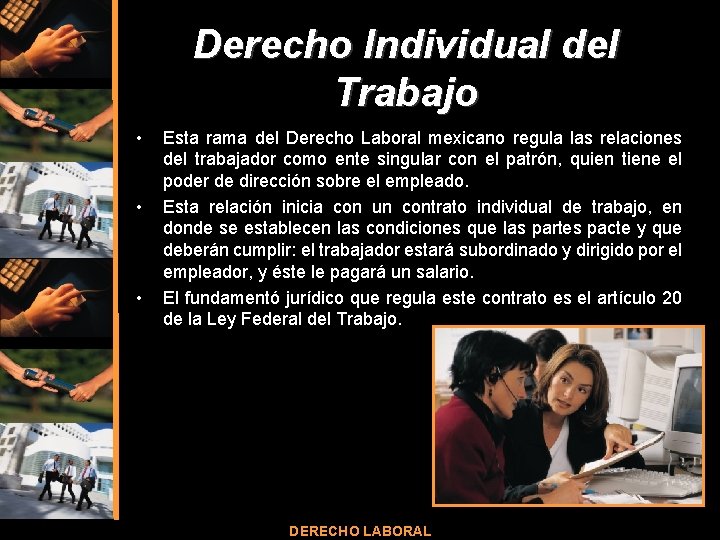 Derecho Individual del Trabajo • • • Esta rama del Derecho Laboral mexicano regula Derecho Individual del Trabajo • • • Esta rama del Derecho Laboral mexicano regula