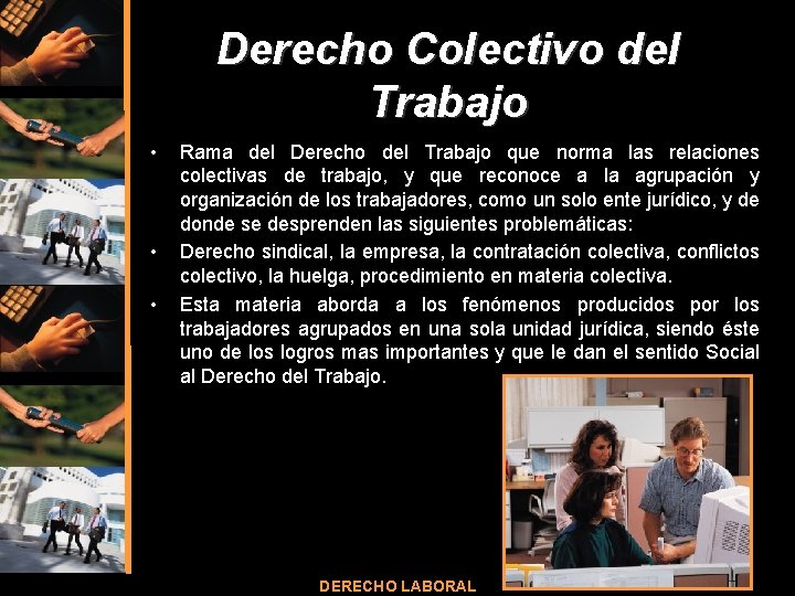 Derecho Colectivo del Trabajo • • • Rama del Derecho del Trabajo que norma Derecho Colectivo del Trabajo • • • Rama del Derecho del Trabajo que norma