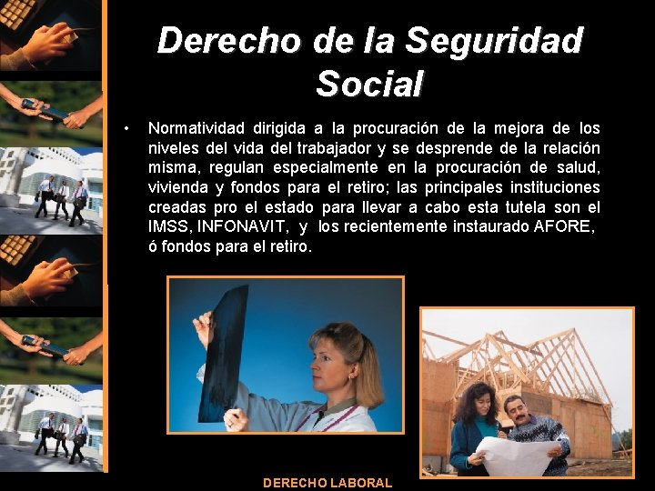 Derecho de la Seguridad Social • Normatividad dirigida a la procuración de la mejora Derecho de la Seguridad Social • Normatividad dirigida a la procuración de la mejora