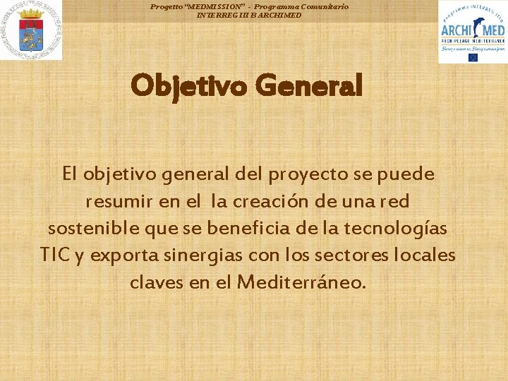 Progetto “MEDMISSION” - Programma Comunitario INTERREG III B ARCHIMED Objetivo General El objetivo general