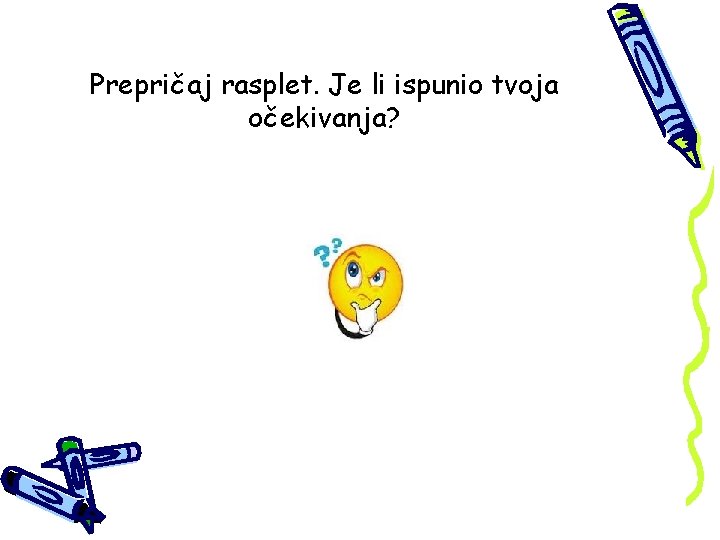 Prepričaj rasplet. Je li ispunio tvoja očekivanja? 