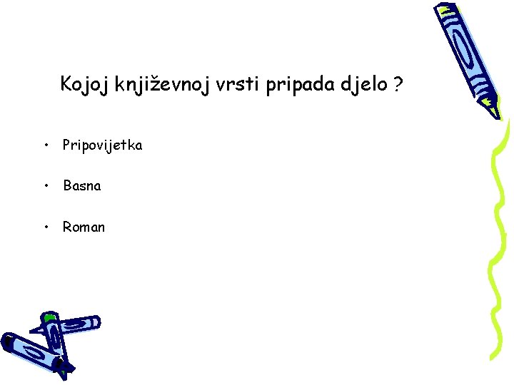 Kojoj književnoj vrsti pripada djelo ? • Pripovijetka • Basna • Roman 