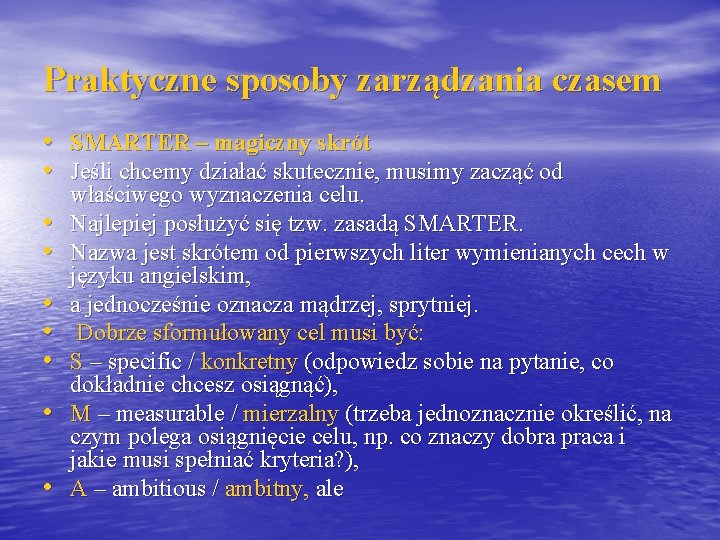 Praktyczne sposoby zarządzania czasem • SMARTER – magiczny skrót • Jeśli chcemy działać skutecznie,