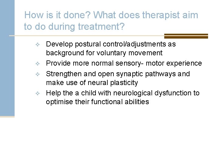 How is it done? What does therapist aim to do during treatment? v v