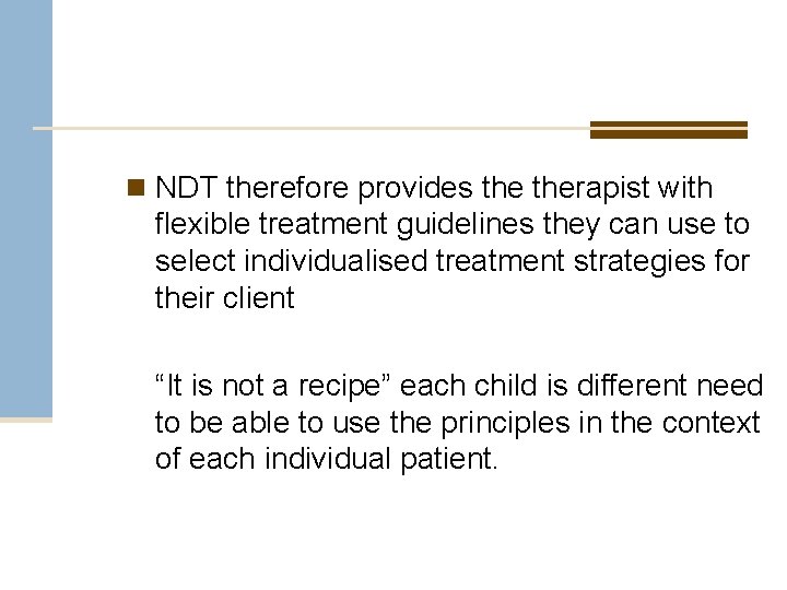 n NDT therefore provides therapist with flexible treatment guidelines they can use to select