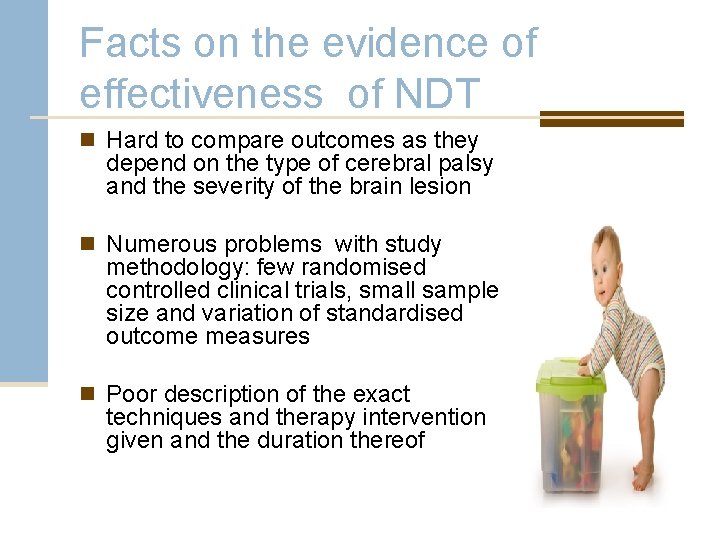 Facts on the evidence of effectiveness of NDT n Hard to compare outcomes as