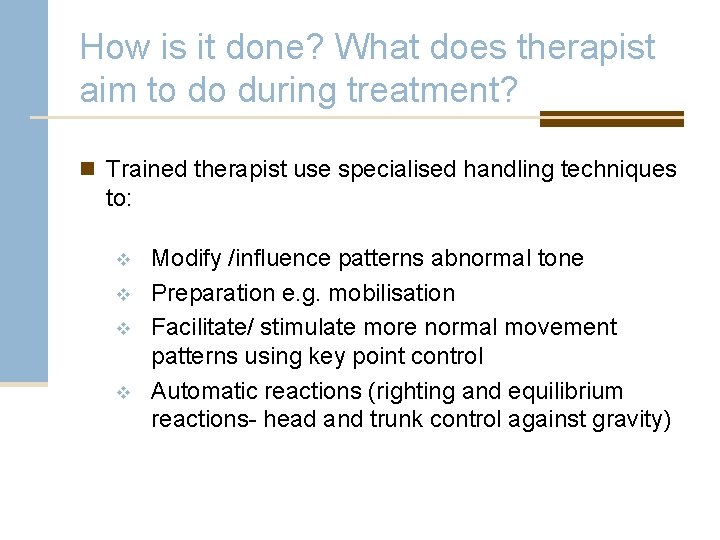 How is it done? What does therapist aim to do during treatment? n Trained