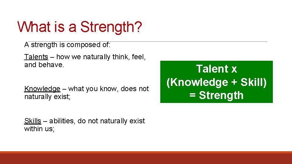 What is a Strength? A strength is composed of: Talents – how we naturally