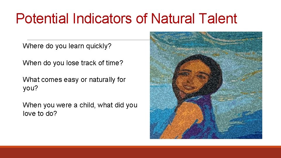 Potential Indicators of Natural Talent Where do you learn quickly? When do you lose