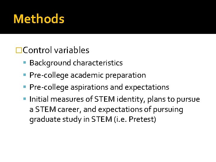 Methods �Control variables Background characteristics Pre-college academic preparation Pre-college aspirations and expectations Initial measures