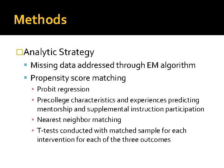 Methods �Analytic Strategy Missing data addressed through EM algorithm Propensity score matching ▪ Probit