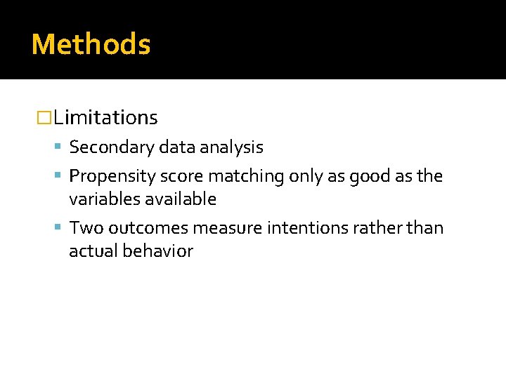 Methods �Limitations Secondary data analysis Propensity score matching only as good as the variables