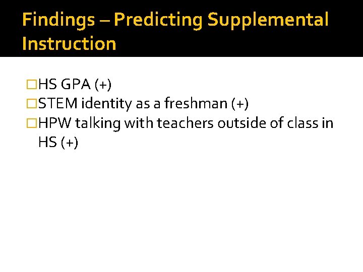 Findings – Predicting Supplemental Instruction �HS GPA (+) �STEM identity as a freshman (+)
