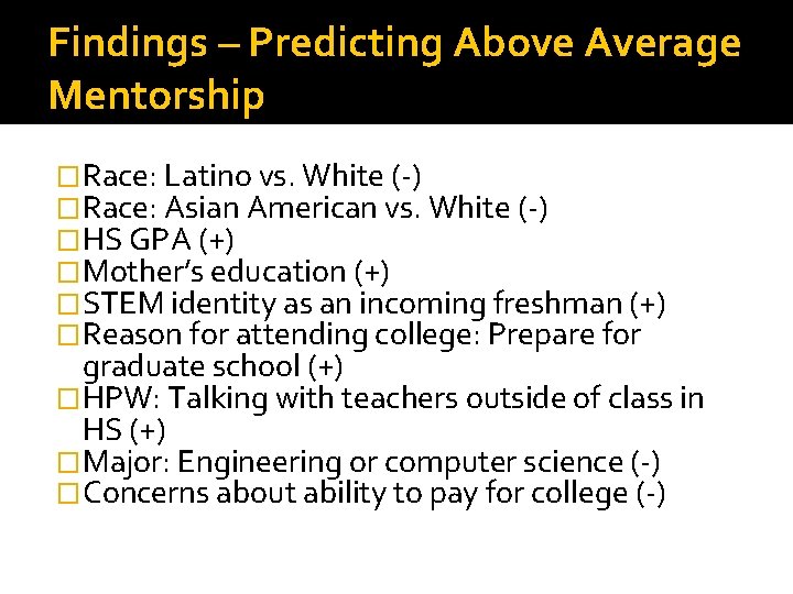 Findings – Predicting Above Average Mentorship �Race: Latino vs. White (-) �Race: Asian American