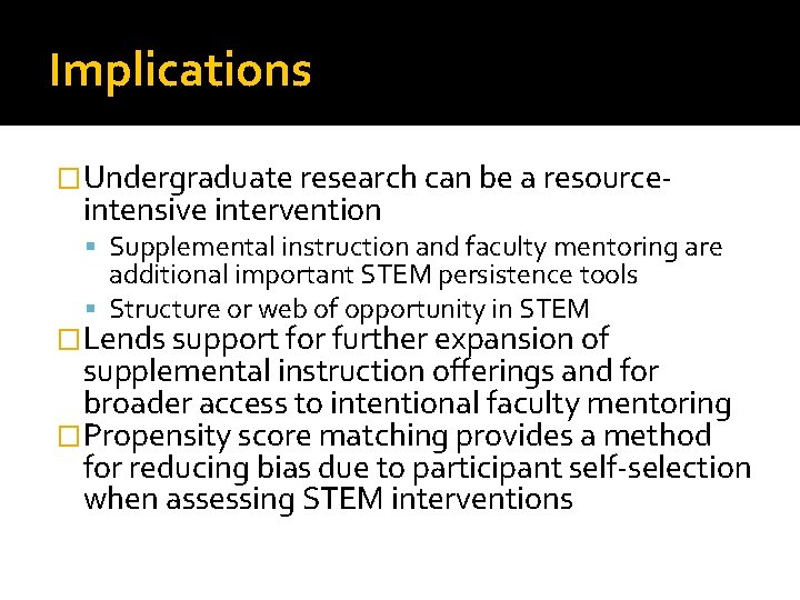 Implications �Undergraduate research can be a resource- intensive intervention Supplemental instruction and faculty mentoring