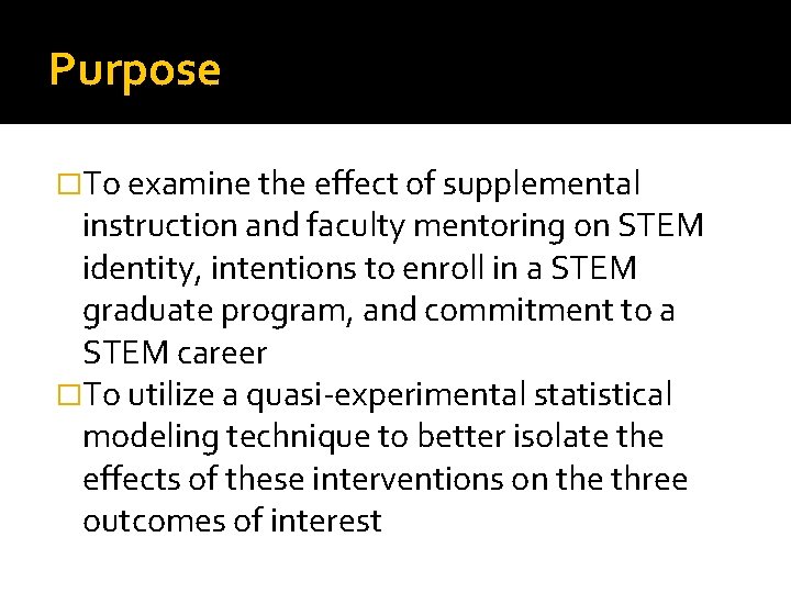 Purpose �To examine the effect of supplemental instruction and faculty mentoring on STEM identity,