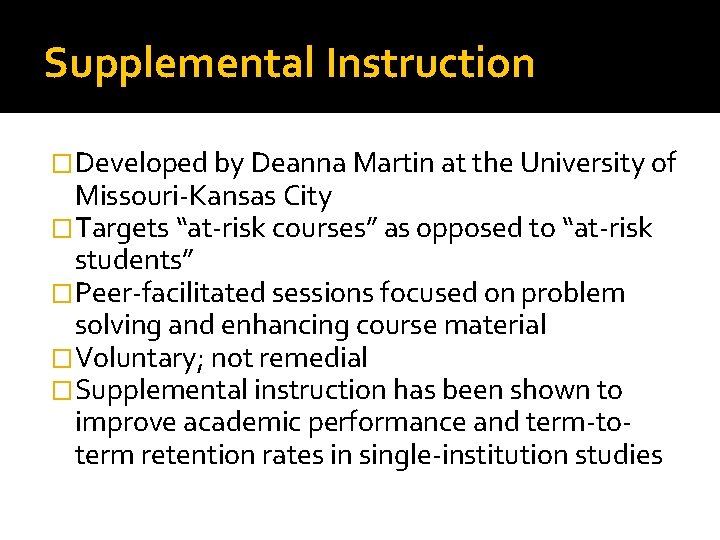 Supplemental Instruction �Developed by Deanna Martin at the University of Missouri-Kansas City �Targets “at-risk