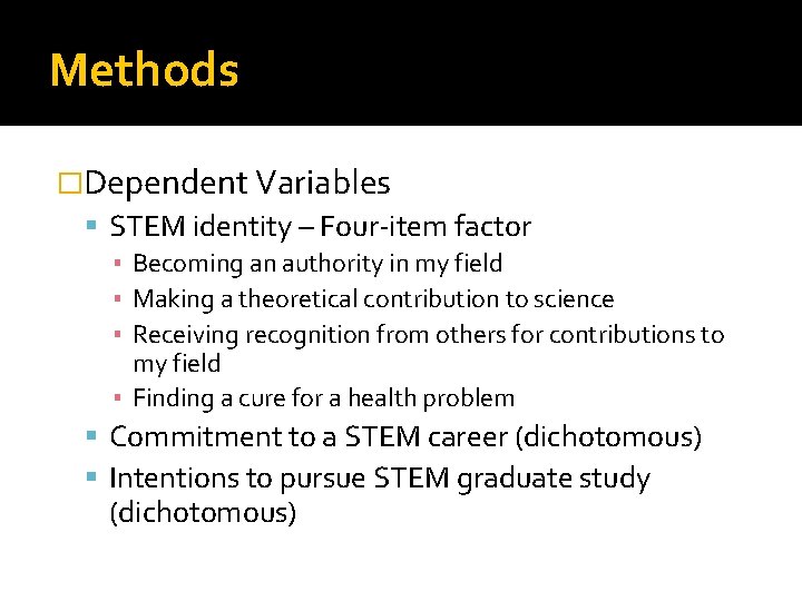 Methods �Dependent Variables STEM identity – Four-item factor ▪ Becoming an authority in my