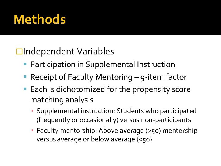 Methods �Independent Variables Participation in Supplemental Instruction Receipt of Faculty Mentoring – 9 -item