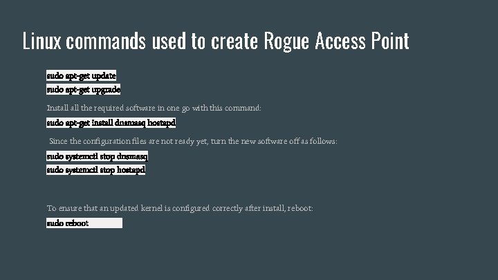 Linux commands used to create Rogue Access Point sudo apt-get update sudo apt-get upgrade
